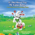 Cover: It's Not About You, Mr. Easter Bunny - Morgan James Kids
