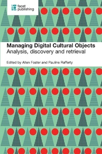 Enlarge image Cover: Managing Digital Cultural Objects - Facet Publishing