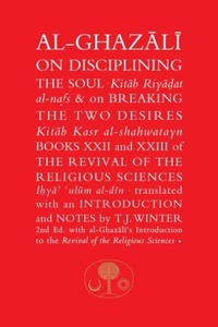 Abbildung von: Al-Ghazali on Disciplining the Soul & on Breaking the Two Desires - The Islamic Texts Society