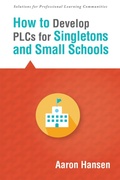 Cover: How to Develop PLCs for Singletons and Small Schools - Solution Tree Press