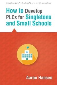 Enlarge image Cover: How to Develop PLCs for Singletons and Small Schools - Solution Tree Press