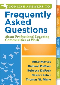 Enlarge image Cover: Concise Answers to Frequently Asked Questions About Professional Learning Communities at Work TM - Solution Tree Press