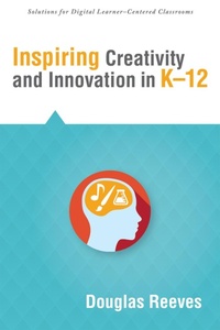 Enlarge image Cover: Inspiring Creativity and Innovation in K-12 - Solution Tree Press