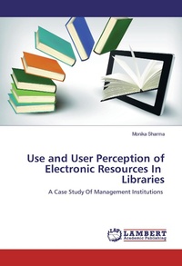 Abbildung von: Use and User Perception of Electronic Resources In Libraries - LAP Lambert Academic Publishing