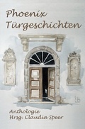 Cover: PhoenixT&uuml;rgeschichten Anthologie Hrsg. Claudia Speer - epubli