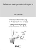 Cover: Pr&auml;historische Ern&auml;hrung in Vorderasien und Europa - VML Vlg Marie Leidorf