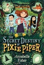 Cover: The Secret Destiny of Pixie Piper - Greenwillow Books