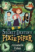 Cover: The Secret Destiny of Pixie Piper - Greenwillow Books