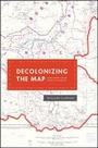 Cover: Decolonizing the Map - University of Chicago Press