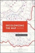 Cover: Decolonizing the Map - University of Chicago Press