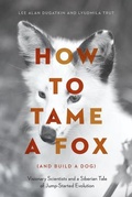 Cover: How to Tame a Fox (and Build a Dog) - University of Chicago Press
