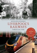 Cover: Liverpool's Railways Through Time - Amberley Publishing