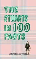 Cover: The Stuarts in 100 Facts - Amberley Publishing