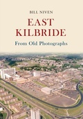 Cover: East Kilbride From Old Photographs - Amberley Publishing