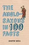 Cover: The Anglo-Saxons in 100 Facts - Amberley Publishing