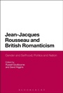Cover: Jean-Jacques Rousseau and British Romanticism - Bloomsbury Academic