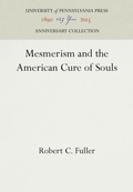 Cover: Mesmerism and the American Cure of Souls - University of Pennsylvania Press