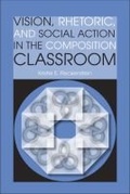 Cover: Vision, Rhetoric, and Social Action in the Composition Classroom - Southern Illinois University Press