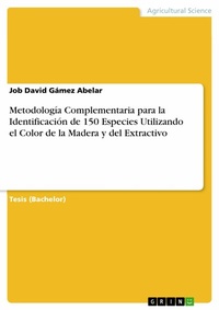 Abbildung von: Metodología Complementaria para la Identificación de 150 Especies Utilizando el Color de la Madera y del Extractivo - GRIN Verlag