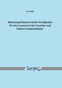 Abbildung von: Bedeutung feinmotorischer Fertigkeiten für den Leseerwerb im Vorschul- und frühen Grundschulalter - Logos Berlin