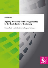 Abbildung von: Agency-Probleme und Lösungsansätze in der Bank-Sanierer-Beziehung - Josef Eul Verlag