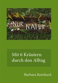 Cover: Nur Natur - mit 6 Kr&auml;utern durch das Jahr - Persimplex Verlagsgruppe