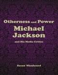 Cover: Otherness and Power: Michael Jackson and His Media Critics - Blackmore Books