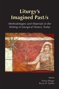 Cover: Liturgy's Imagined Past/s - Liturgical Press