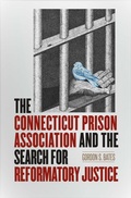 Cover: The Connecticut Prison Association and the Search for Reformatory Justice - Wesleyan University Press