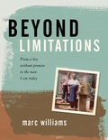 Cover: Beyond Limitations: From a Boy Without Promise to the Man I Am Today - Marc Williams
