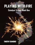 Cover: Playing With Fire: Catalyst Triology Book One - Tim Diamond