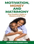 Cover: Motivation, Money and Matrimony - A Couple's Guide to Mastery of All Three - Lulu.com