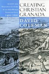 Enlarge image Cover: Creating Christian Granada - Cornell University Press