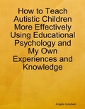 Bild: How to Teach Autistic Children More Effectively Using Educational Psychology and My Own Experiences and Knowledge - Lulu.com