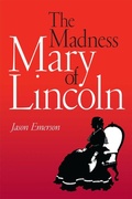 Cover: The Madness of Mary Lincoln - Southern Illinois University Press