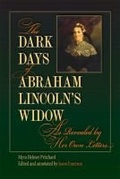 Cover: The Dark Days of Abraham Lincoln's Widow, As Revealed by Her Own Letters - Southern Illinois University Press