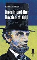 Cover: Lincoln and the Election of 1860 - Southern Illinois University Press
