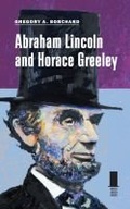 Cover: Abraham Lincoln and Horace Greeley - Southern Illinois University Press