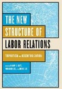 Cover: The New Structure of Labor Relations - ILR Press