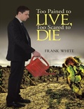 Cover: Too Pained to Live, Too Scared to Die - Lulu Publishing Services