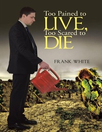 Enlarge image Cover: Too Pained to Live, Too Scared to Die - Lulu Publishing Services
