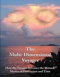 Cover: The Multi-dimensional Voyager: How the Voyager Becomes the Wizard, Master of Dimension and Time - Lulu Publishing Services