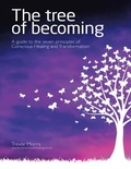 Cover: The Tree of Becoming: A Guide to the Seven Principles of Conscious Healing and Transformation - Lulu Publishing Services