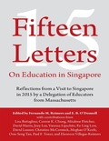 Cover: Fifteen Letters On Education In Singapore: Reflections from a Visit to Singapore In 2015 By a Delegation of Educators from Massachusetts - Lulu Publishing Services