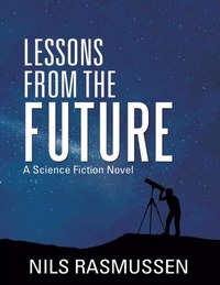 Enlarge image Cover: Lessons from the Future: A Science Fiction Novel - Lulu Publishing Services