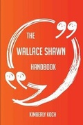 Cover: The Wallace Shawn Handbook - Everything You Need to Know about Wallace Shawn - Emereo Publishing