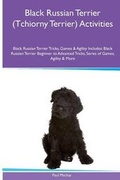 Cover: Black Russian Terrier (Tchiorny Terrier) Activities Black Russian Terrier Tricks, Games & Agility. Includes - Global Pet Care International