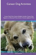Cover: Canaan Dog Activities Canaan Dog Tricks, Games & Agility. Includes - Global Pet Care International