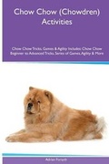 Cover: Chow Chow (Chowdren) Activities Chow Chow Tricks, Games & Agility. Includes - Global Pet Care International