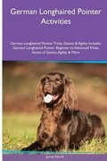 Cover: German Longhaired Pointer Activities German Longhaired Pointer Tricks, Games & Agility. Includes - Global Pet Care International